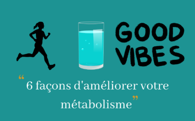 6 façons d&rsquo;améliorer votre métabolisme naturellement !