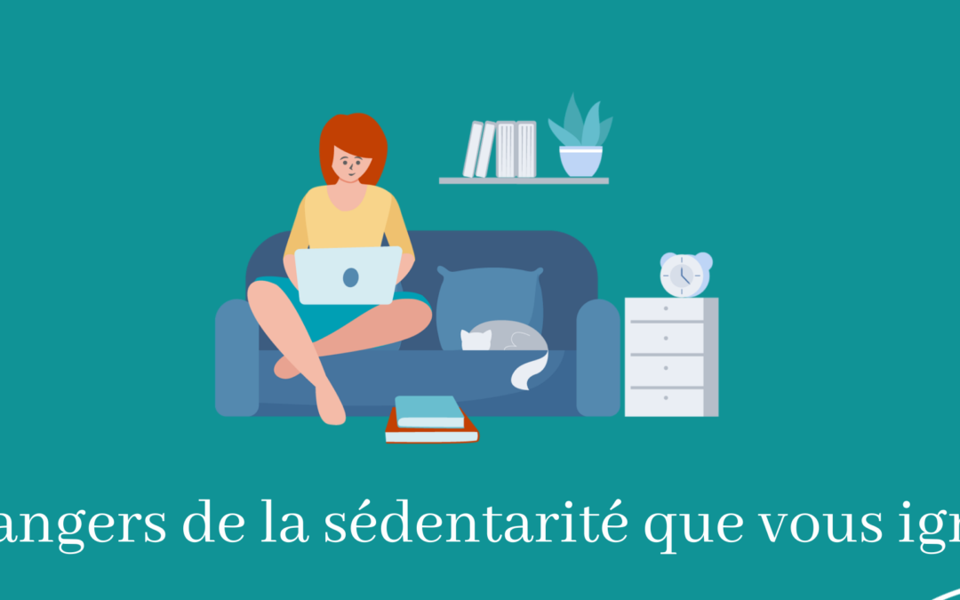 5 dangers de la sédentarité que vous ignorez